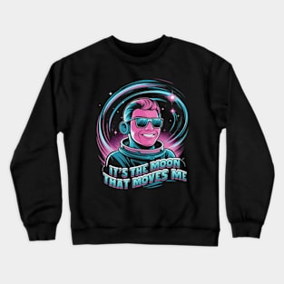 It's the moon that moves me Crewneck Sweatshirt